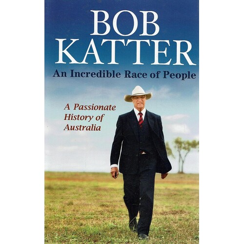 An Incredible Race Of People. A Passionate History Of Australia