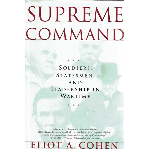 Supreme Command. Soldiers, Statesmen, And Leadership In Wartime