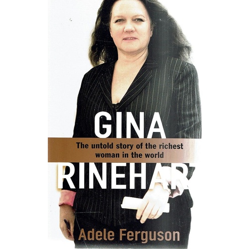 Gina. The Untold Story Of The Richest Woman In The World