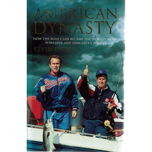 American Dynasty. How The Bush Clan Became The World's Most Powerful And Dangerous Family