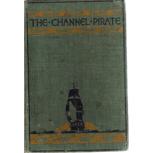 The Channel Pirate. A West Country Sea Story
