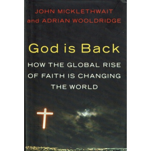 God Is Back. How The Global Rise Of Faith Is Changing The World
