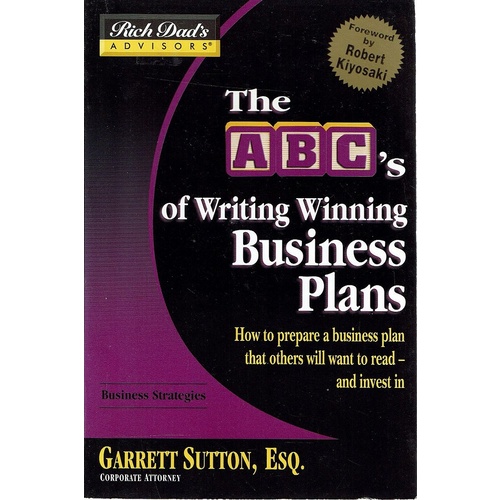 Rich Dad's Advisors. Writing Winning Business Plans. How to Prepare a Business Plan that Investors will Want to Read - and Invest In. ABCs Writing Win