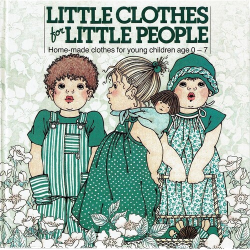 Little Clothes For Little People. Home Made Clothes For Young Children 0-7