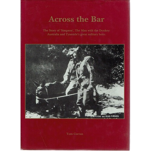 Across The Bar. The Story Of The Man With The Donkeys. Australia And Tyneside's Great Military Hero