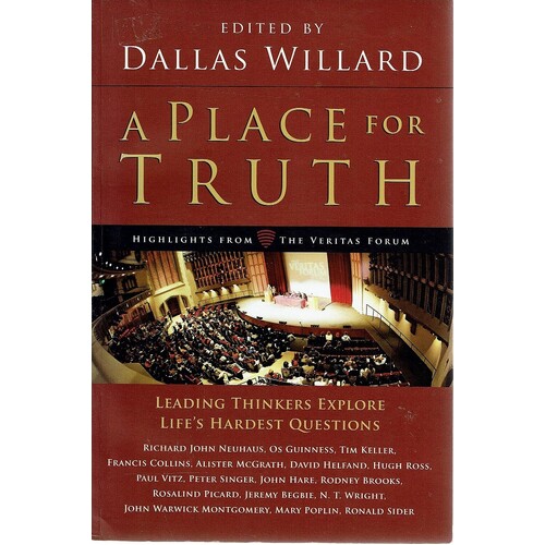 A  Place For Truth. Leading Thinkers Explore Life's Hardest Questions