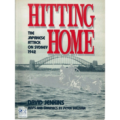 Hitting Home. The Japanese Attack On Sydney 1942