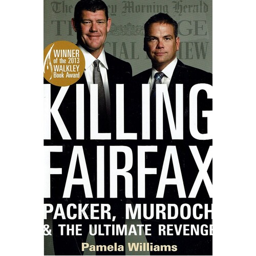 Killing Fairfax. Packer, Murdoch And The Ultimate Revenge