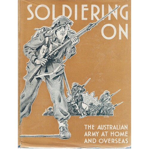 Soldiering On. The Australian Army At Home And Overseas