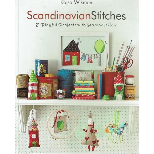 Scandinavian Stitches. 21 Playful Projects With Seasonal Flair
