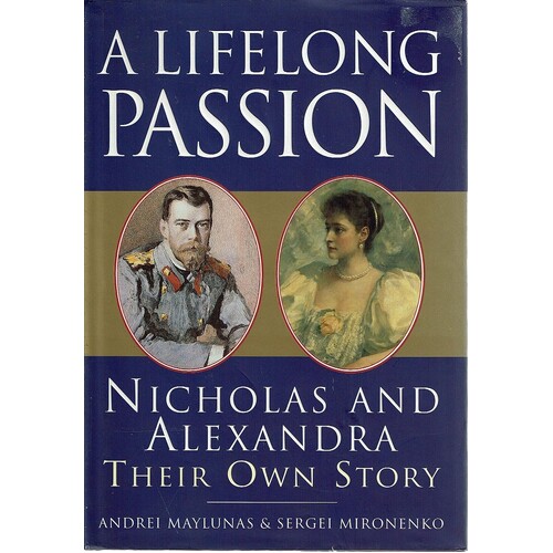 A Life Of Passion. Nicholas And Alexandra. Their Own Story