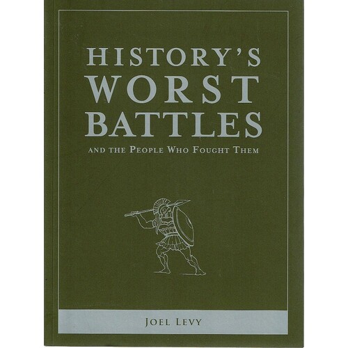 History's Worst Battles And The People Who Fought Them