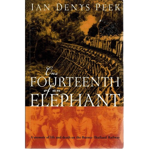One Fourteenth Of An Elephant. A Memoir Of Life And Death On The Burma-Thailand Railway