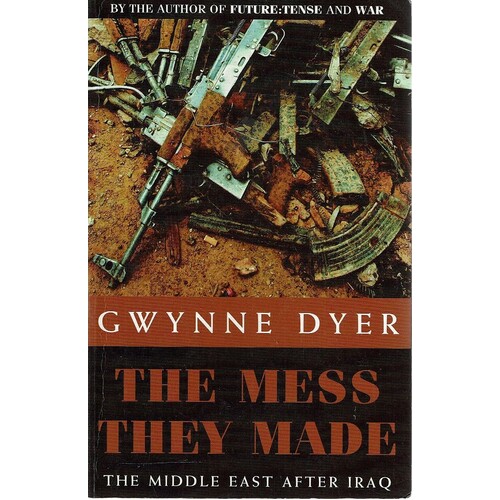 The Mess They Made. The Middle East After Iraq