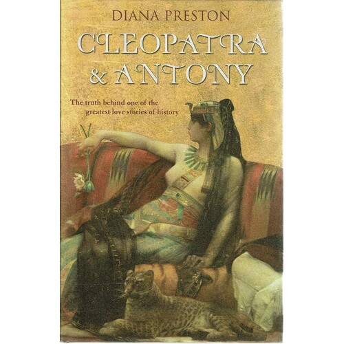 Cleopatra And Antony. The Truth Behind One Of The Greatest Love Stories Of History