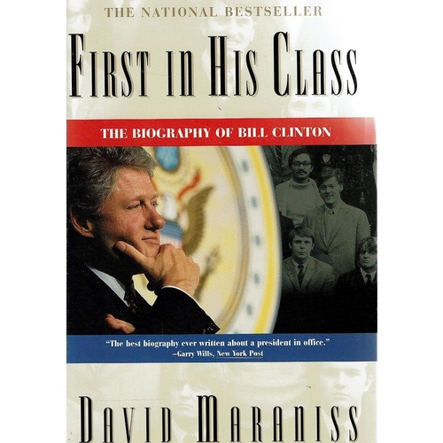 First In His Class. The Biography Of Bill Clinton