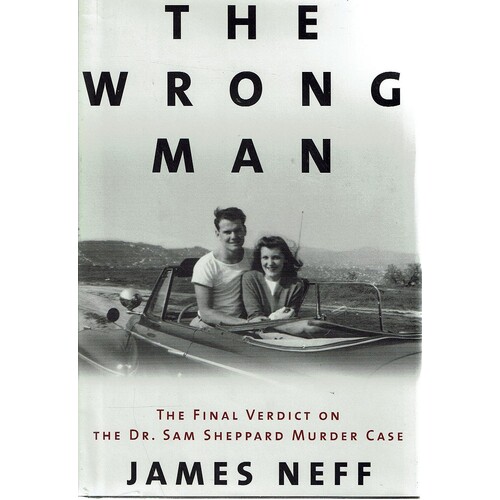 The Wrong Man. The Final Verdict on the Dr. Sam Sheppard Murder Case