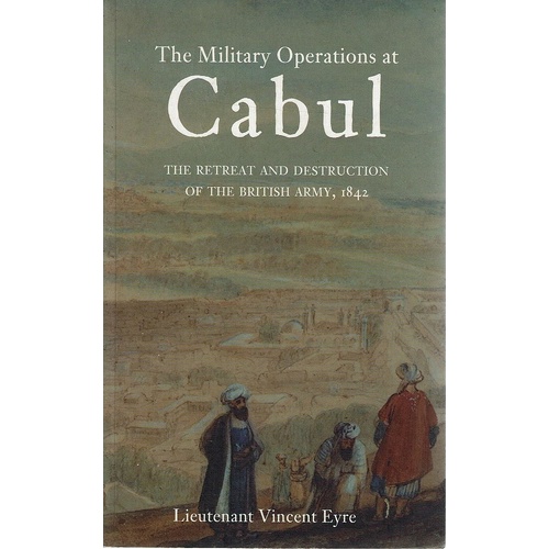 The Military Operations At Cabul. The Retreat And Destruction Of The British Army 1842