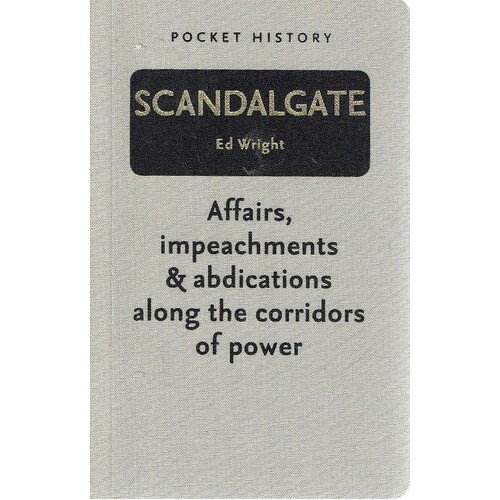 Scandalgate. Affairs, Impeachments And Abdications Along The Corridors Of Power