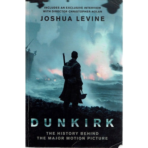 Dunkirk. The History Behind The Major Motion Picture