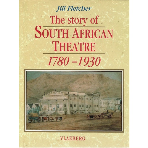 The Story Of South African Theatre 1780-1930