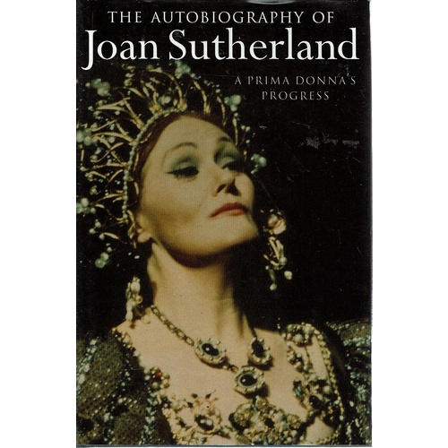 The Autobiography Of Joan Sutherland. A Prima Donna's Progress
