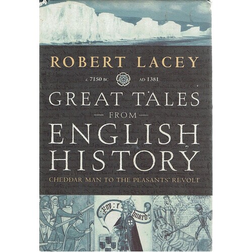 Great Tales From English History. Cheddar Man To The Peasants' Revolt C.7150 BC-AD 1381