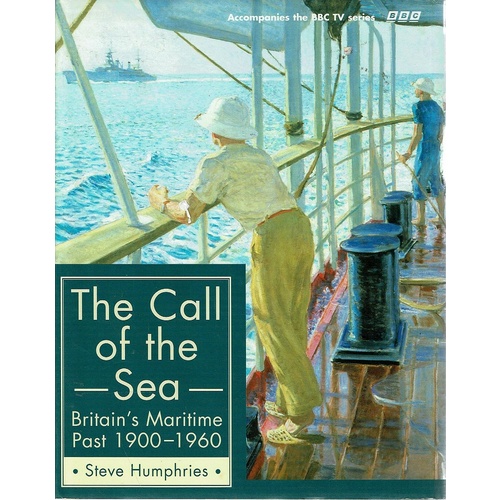 The Call Of The Sea. Britain's Maritime Past 1900-1960