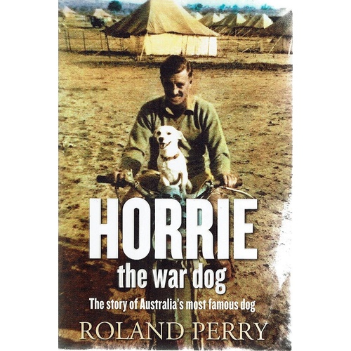 Horrie The War Dog. The Story Of Australia's Most Famous Dog