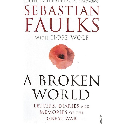 A Broken World. Letters, Diaries And Memories Of The Great War
