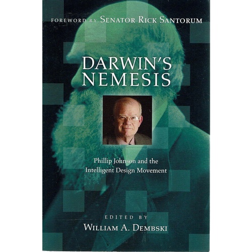 Darwin's Nemesis. Phillip Johnson and the Intelligent Design Movement