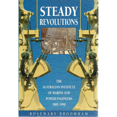 Steady Revolutions. The Australian Institute Of Marine And Power Engineers 1881-1990