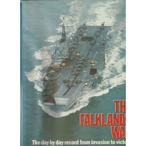 The Falklands War. The Day By Day Record From Invasion To Victory