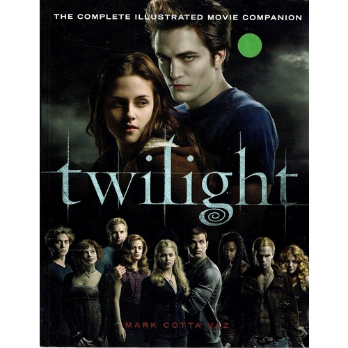 Twilight. The Complete Illustrated Movie Companion