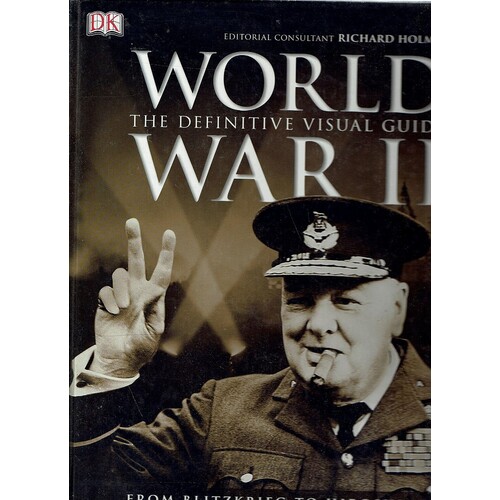 World War II. The Definitive Visual Guide. From Blitzkrieg To Hiroshima