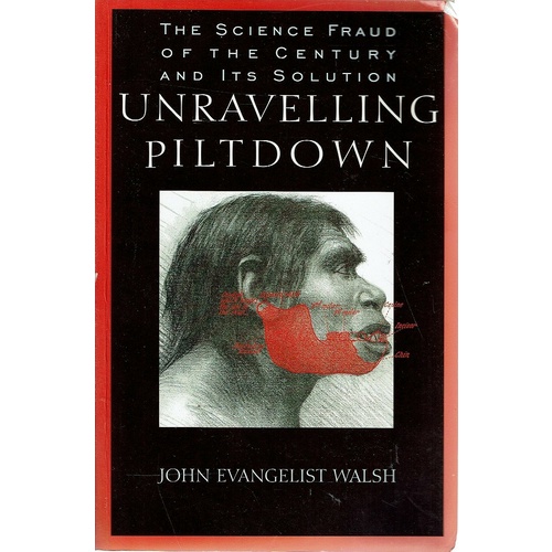 Unraveling Piltdown. The Science Fraud Of The Century And Its Solution