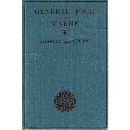 General Foch At The Marne. An Account Of The Fighting In And Near The Marshes Of Saint-Gond