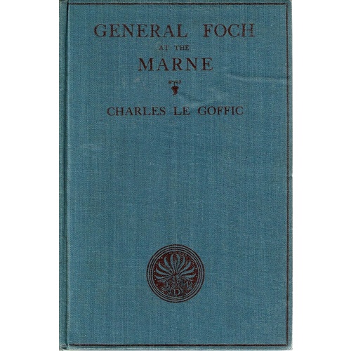 General Foch At The Marne. An Account Of The Fighting In And Near The Marshes Of Saint-Gond