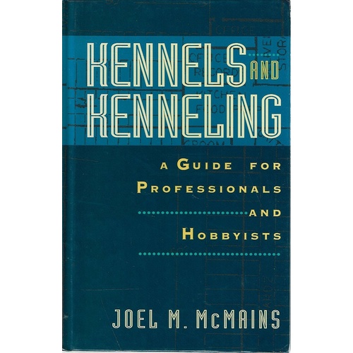 Kennels And Kenneling. A Guide For Professional And Hobbyists