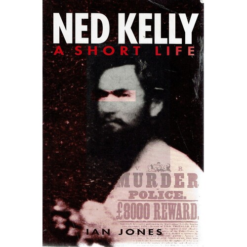 Ned Kelly. A Short Life