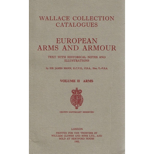 European Arms And Armour Text With Historical Notes And Illustrations. Volume II. Arms
