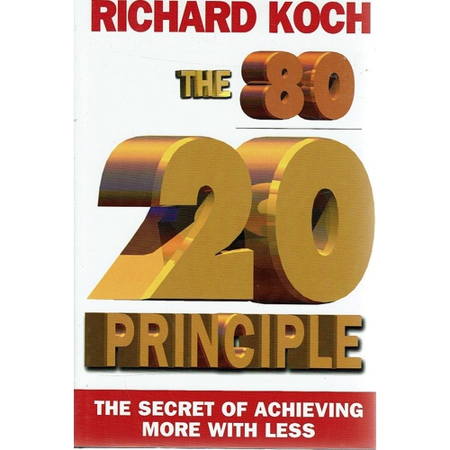 The 80 / 20 Principle. The Secret Of Achieving More With Less