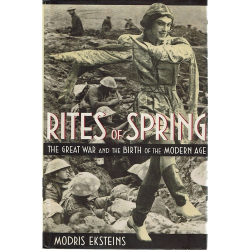 Rites Of Spring. The Great War And The Birth Of The Modern Age