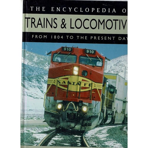 The Encyclopedia Of Trains And Locomotives From 1804 To The Present Day