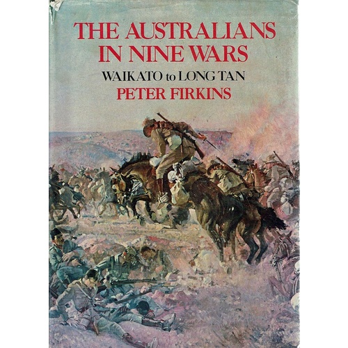 The Australians In Nine Wars. Waikato To Long Tan.