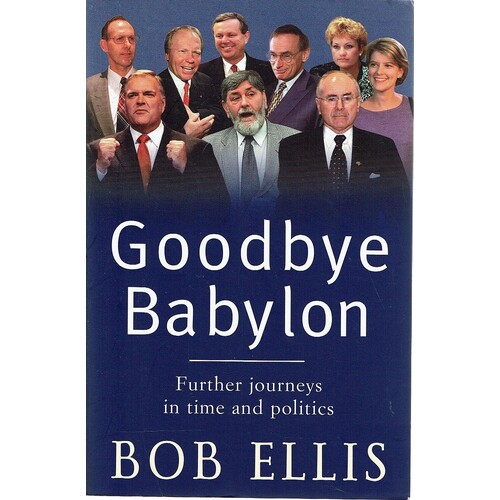 Goodbye Babylon. Further Journeys In Time And Politics