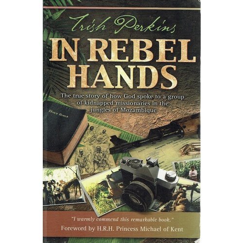 In Rebel Hands. The True Story Of How A  Group Of Kidnapped Missionaries In The Jungles Of Mozambique