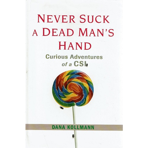 Never Suck A Dead Man's Hand. Curious Adventures Of A CSI