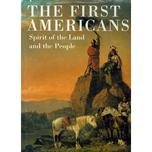 The First Americans. Spirit Of The Land And The People