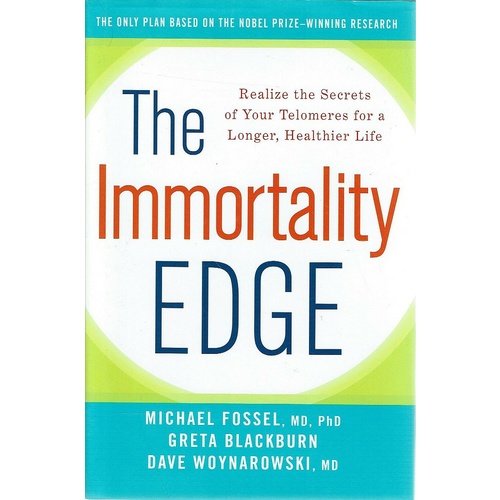 The Immortality Edge. Realize The Secrets Of Your Telomeres For A Longer, Healthier Life